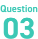 Question 03